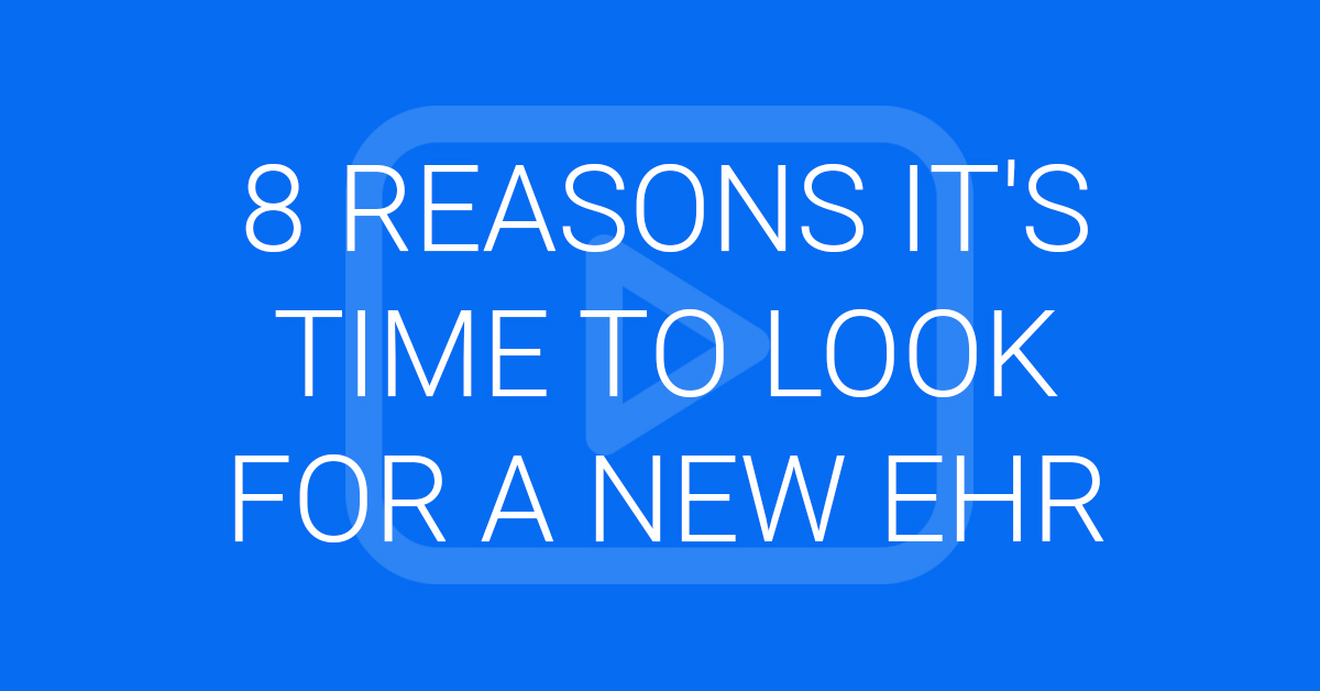 8 reasons it's time to look for a New EHR