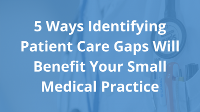 5-Ways-Identifying-Patient-Care-Gaps-Will-Benefit-Your-Small-Medical-Practice-2.png