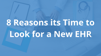8-Reasons-its-Time-to-Look-for-a-New-EHR.png