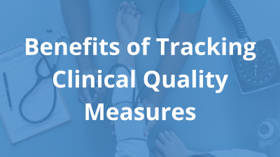 Benefits-of-Tracking-Clinical-Quality-Measures.png
