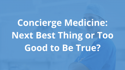 Concierge-Medicine_-Next-Best-Thing-or-Too-Good-to-Be-True_.png