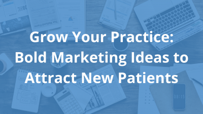 Grow-Your-Practice_-Bold-Marketing-Ideas-to-Attract-New-Patients.png