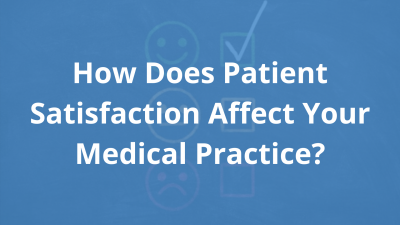 How-Does-Patient-Satisfaction-Affect-Your-Medical-Practice_.png