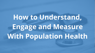 How-to-Understand-Engage-and-Measure-With-Population-Health.png