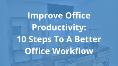 Improve-Office-Productivity_-Ten-Steps-To-A-Better-Office-Workflow.png