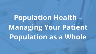 Population-Health-–-Managing-Your-Patient-Population-as-a-Whole-1.png