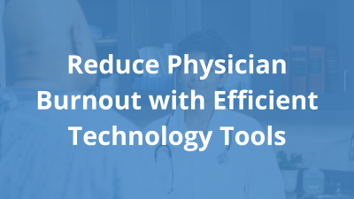 Reduce-Physician-Burnout-with-Efficient-Technology-Tools.png