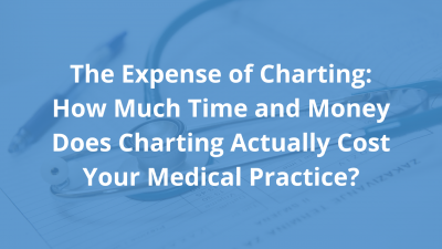 The-Expense-of-Charting_-How-Much-Time-and-Money-Does-Charting-Actually-Cost-Your-Medical-Practice_-1.png