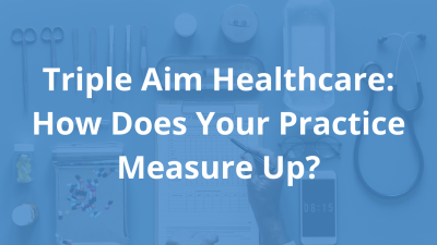 Triple-Aim-Healthcare_-How-Does-Your-Practice-Measure-Up_-1.png