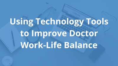 Using-Technology-Tools-to-Improve-Doctor-Work-Life-Balance.png