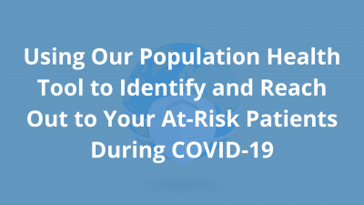 Using-our-Population-Health-Tool-to-Identify-and-Reach-Out-to-Your-At-Risk-Patients-During-COVID-19.png