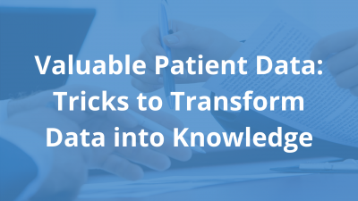 Valuable-Patient-Data_-Tricks-to-Transform-Data-into-Knowledge.png